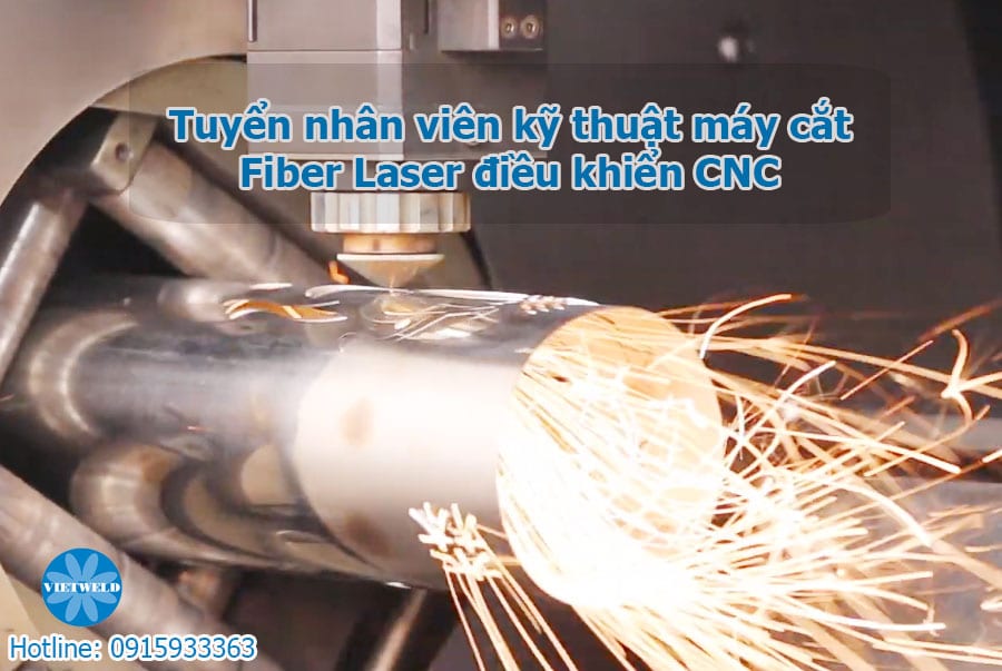 Vietweld cần tuyển nhân viên kỹ thuật máy cắt Fiber Laser điều khiển CNC